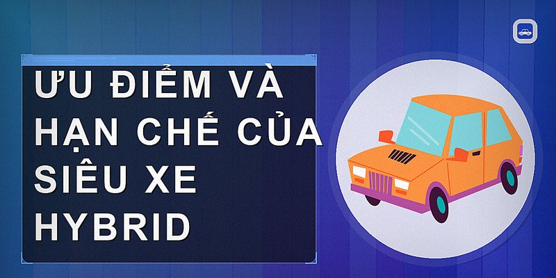 Ưu điểm và hạn chế của siêu xe hybrid