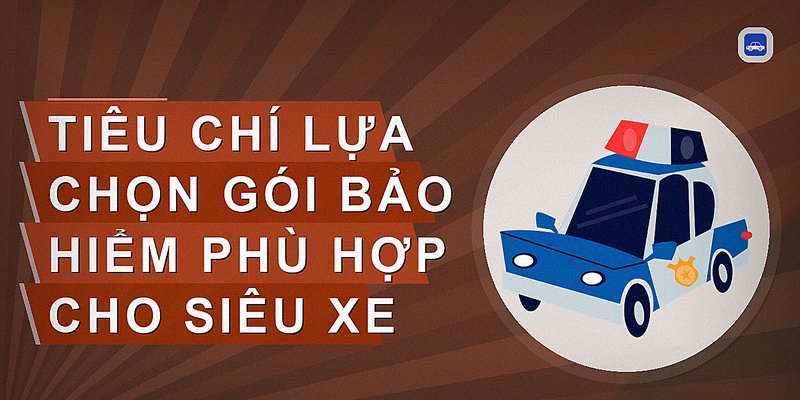Tiêu chí lựa chọn gói bảo hiểm phù hợp cho siêu xe