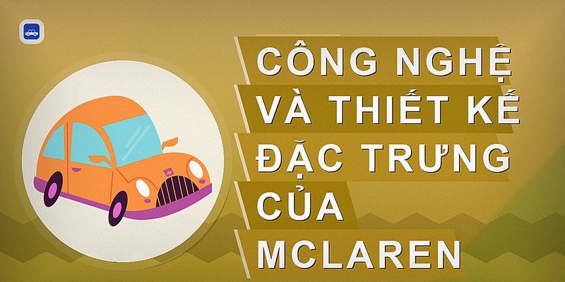 Công nghệ và thiết kế đặc trưng của McLaren